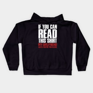 If You Can Read This My Girlfriend Says You_re Too Close Kids Hoodie